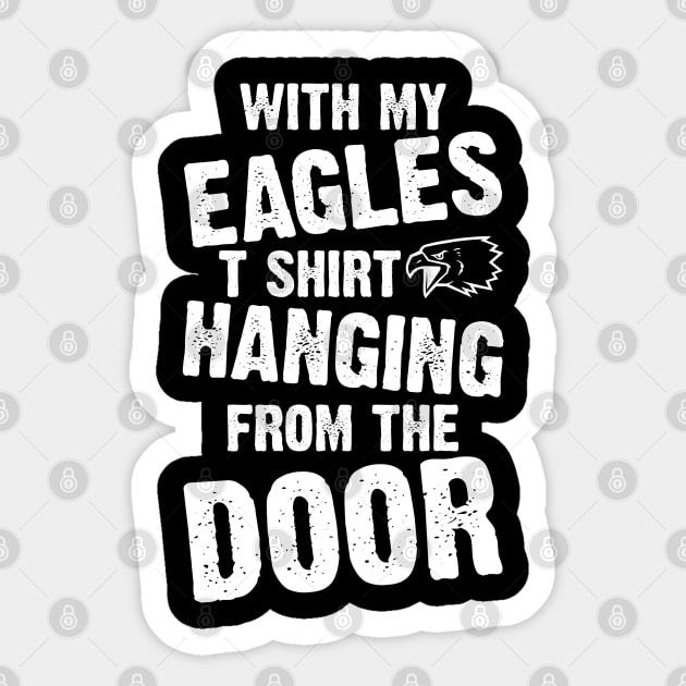 With My Eagles Tshirt Hanging From The Door Sticker by Emma